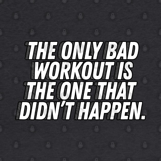 The Only Bad Workout Is The One That Didn't Happen - Motivational Quotes by DankFutura